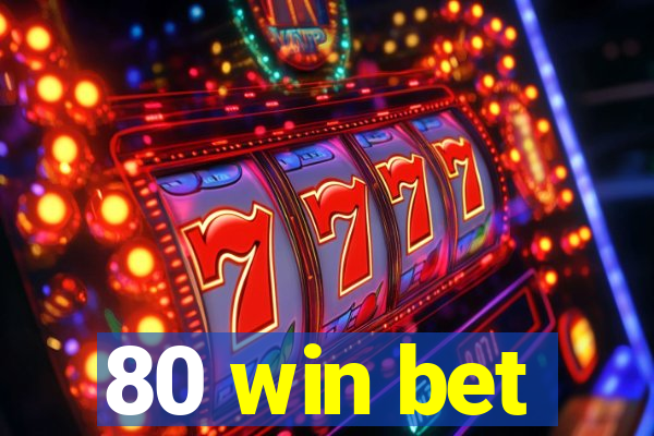 80 win bet